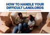 How to Handle Your Difficult Landlords (Practical Tips)